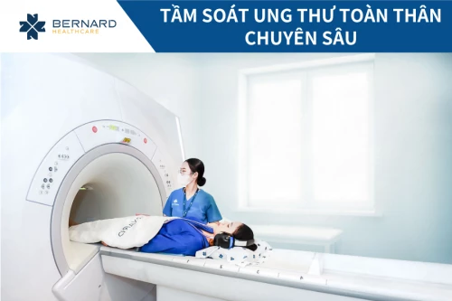 Tầm soát ung thư toàn thân chuyên sâu